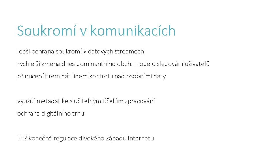 Soukromí v komunikacích lepší ochrana soukromí v datových streamech rychlejší změna dnes dominantního obch.