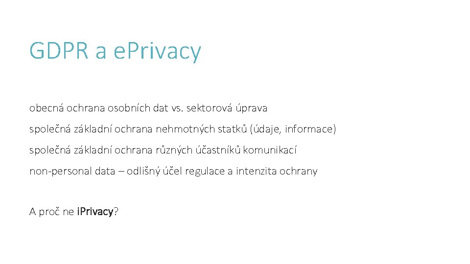 GDPR a e. Privacy obecná ochrana osobních dat vs. sektorová úprava společná základní ochrana