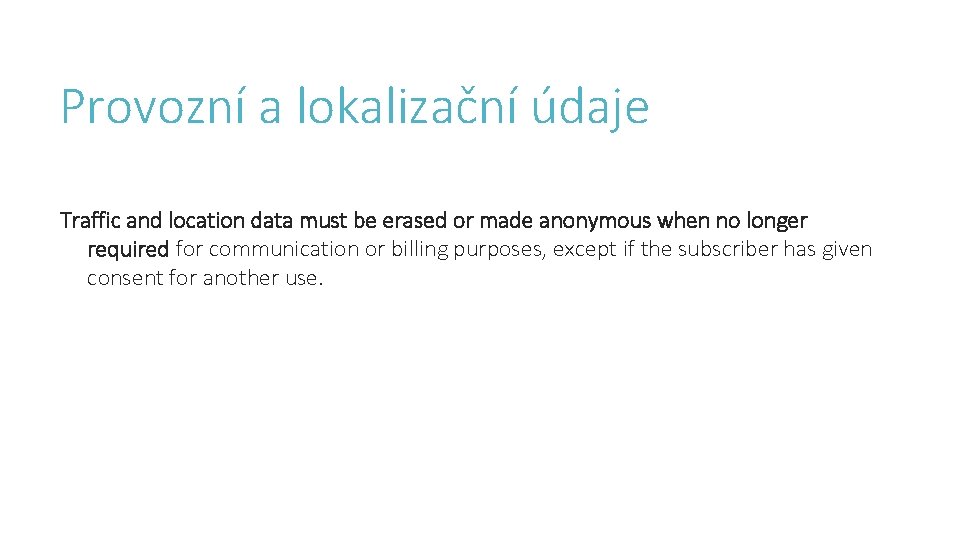 Provozní a lokalizační údaje Traffic and location data must be erased or made anonymous