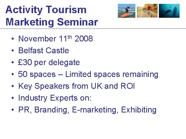 Activity Tourism Marketing Seminar • • November 11 th 2008 Belfast Castle £ 30