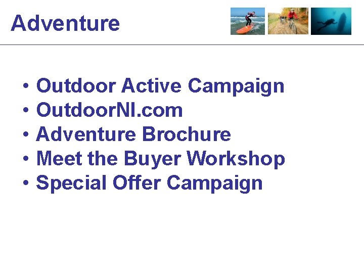 Adventure • • • Outdoor Active Campaign Outdoor. NI. com Adventure Brochure Meet the