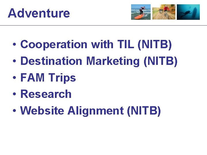 Adventure • • • Cooperation with TIL (NITB) Destination Marketing (NITB) FAM Trips Research