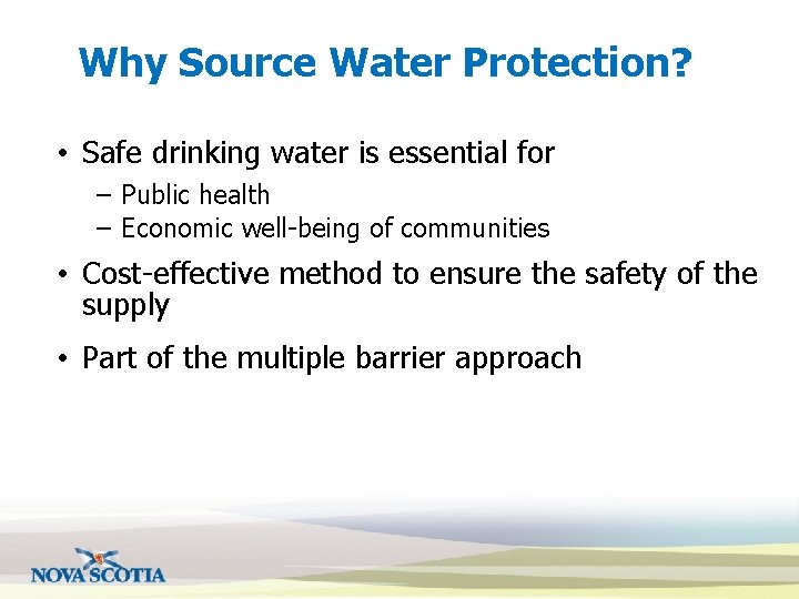 Why Source Water Protection? • Safe drinking water is essential for – Public health