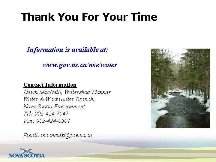 Thank You For Your Time Information is available at: www. gov. ns. ca/nse/water Contact