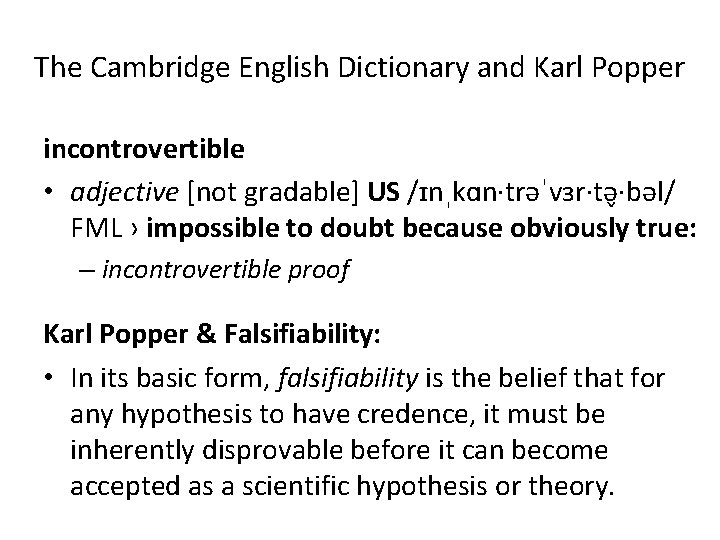 The Cambridge English Dictionary and Karl Popper incontrovertible • adjective [not gradable] US /ɪnˌkɑn·trəˈvɜr·tə