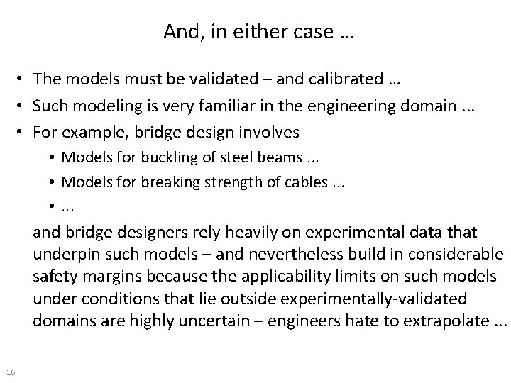 And, in either case … • The models must be validated – and calibrated