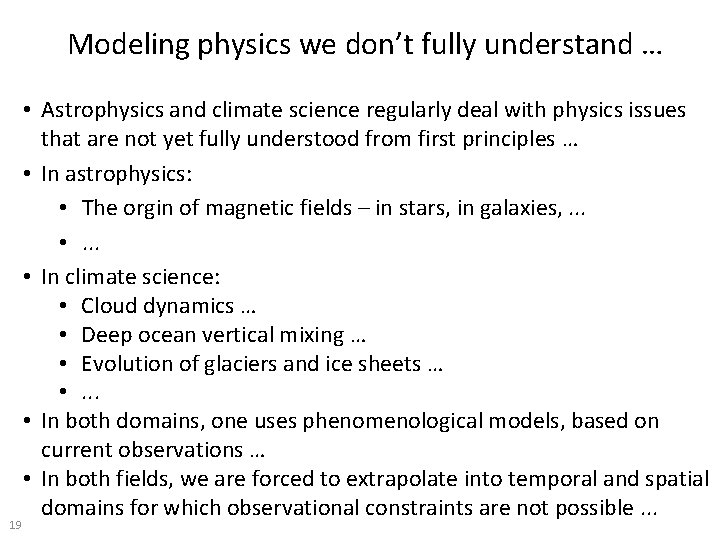 Modeling physics we don’t fully understand … 19 • Astrophysics and climate science regularly