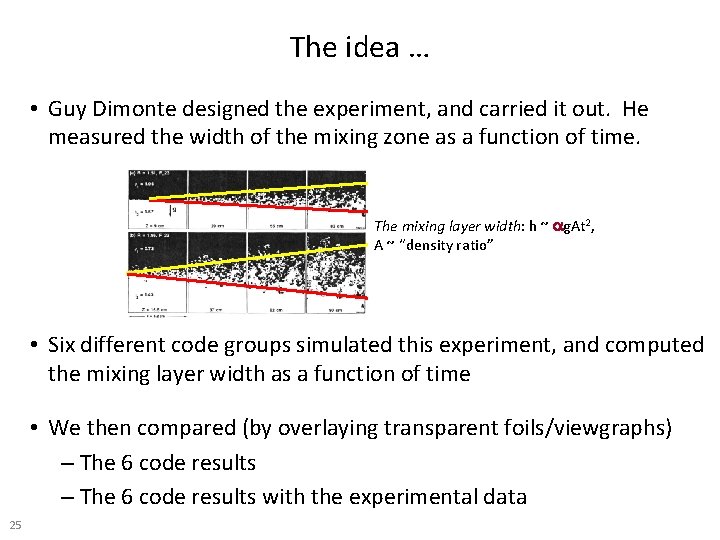 The idea … • Guy Dimonte designed the experiment, and carried it out. He