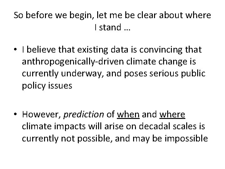 So before we begin, let me be clear about where I stand … •