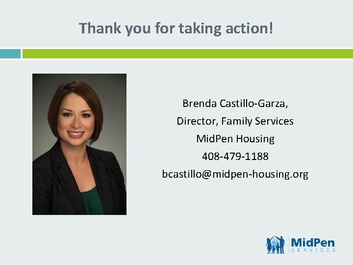 Thank you for taking action! Brenda Castillo-Garza, Director, Family Services Mid. Pen Housing 408