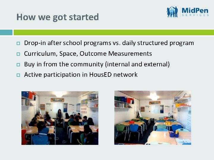 How we got started Drop-in after school programs vs. daily structured program Curriculum, Space,