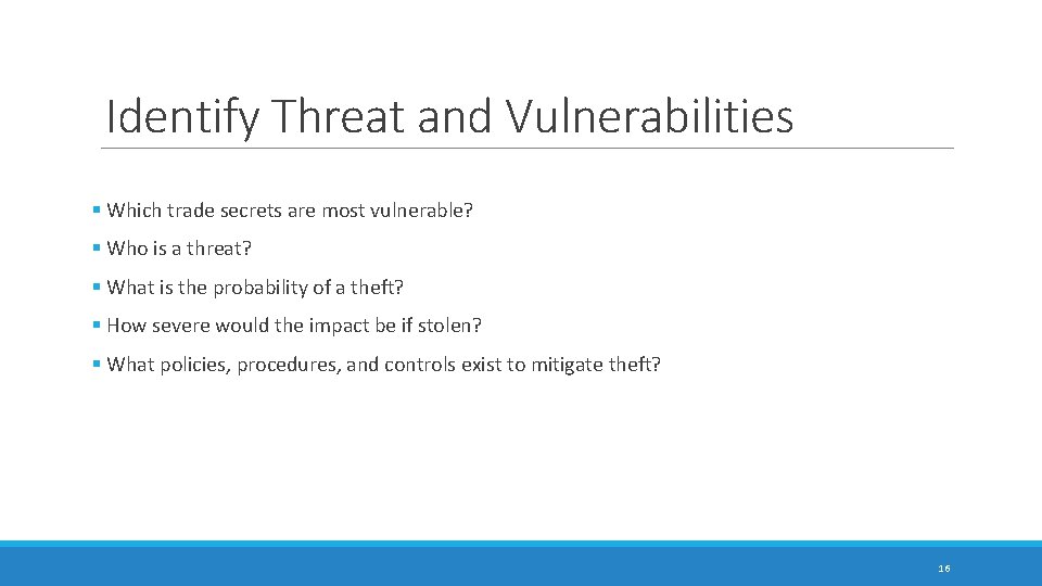 Identify Threat and Vulnerabilities § Which trade secrets are most vulnerable? § Who is