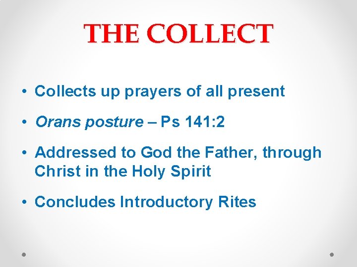 THE COLLECT • Collects up prayers of all present • Orans posture – Ps