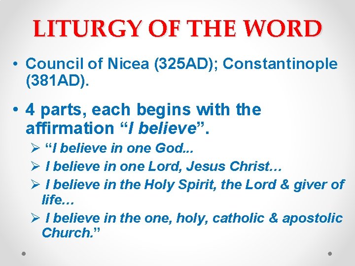 LITURGY OF THE WORD • Council of Nicea (325 AD); Constantinople (381 AD). •