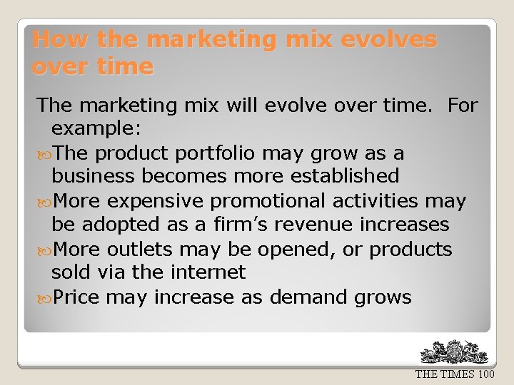 How the marketing mix evolves over time The marketing mix will evolve over time.
