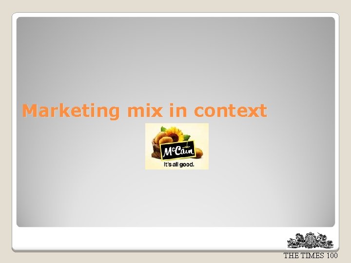 Marketing mix in context THE TIMES 100 