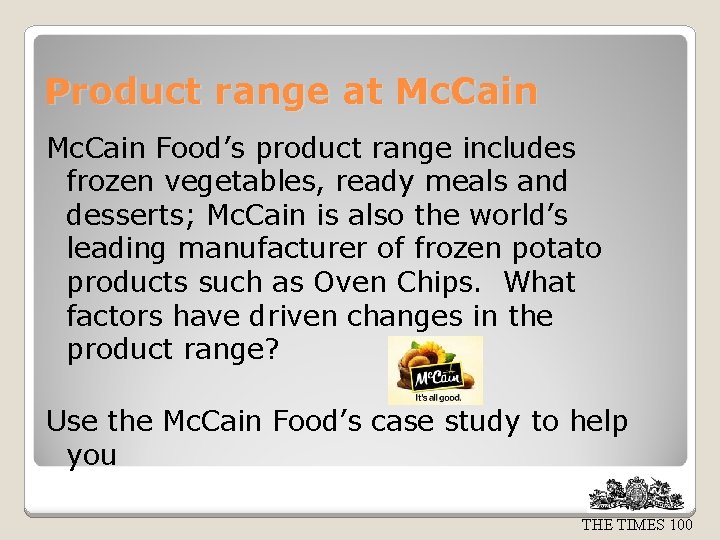 Product range at Mc. Cain Food’s product range includes frozen vegetables, ready meals and