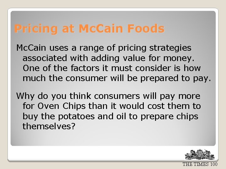 Pricing at Mc. Cain Foods Mc. Cain uses a range of pricing strategies associated