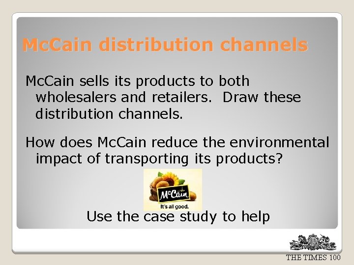 Mc. Cain distribution channels Mc. Cain sells its products to both wholesalers and retailers.