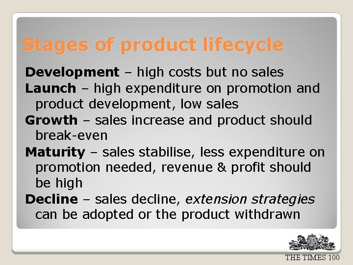 Stages of product lifecycle Development – high costs but no sales Launch – high