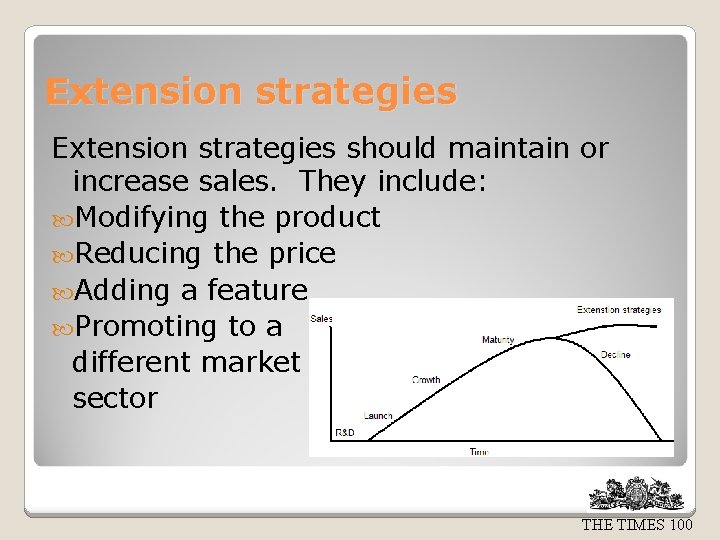 Extension strategies should maintain or increase sales. They include: Modifying the product Reducing the