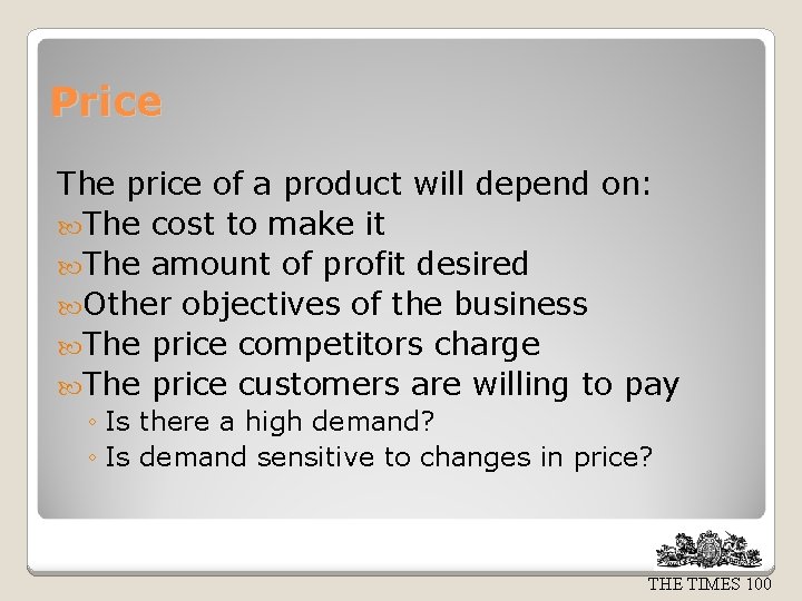 Price The price of a product will depend on: The cost to make it