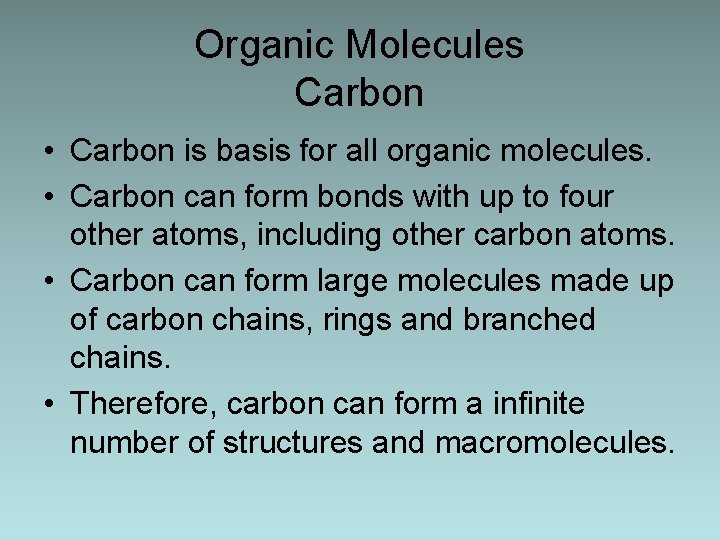 Organic Molecules Carbon • Carbon is basis for all organic molecules. • Carbon can