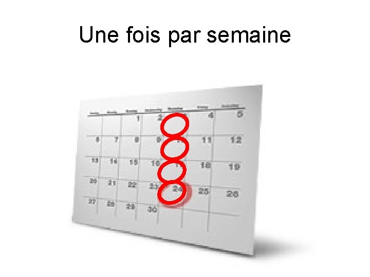 Une fois par semaine 