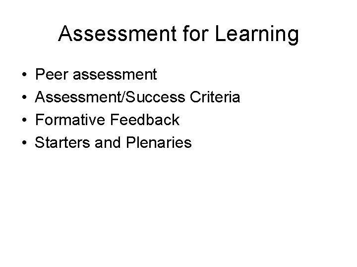 Assessment for Learning • • Peer assessment Assessment/Success Criteria Formative Feedback Starters and Plenaries