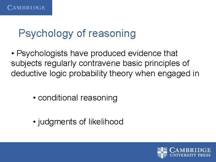 Psychology of reasoning • Psychologists have produced evidence that subjects regularly contravene basic principles
