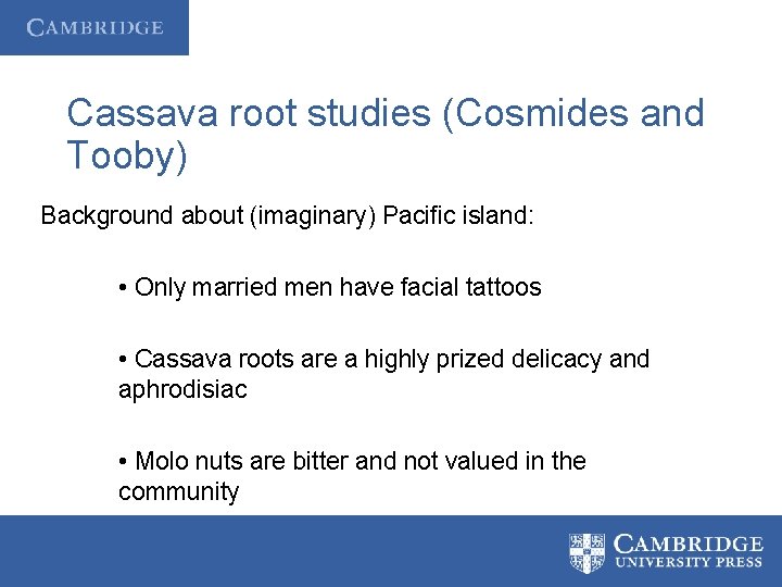 Cassava root studies (Cosmides and Tooby) Background about (imaginary) Pacific island: • Only married