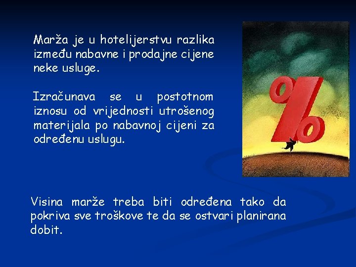 Marža je u hotelijerstvu razlika između nabavne i prodajne cijene neke usluge. Izračunava se