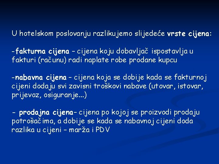 U hotelskom poslovanju razlikujemo slijedeće vrste cijena: -fakturna cijena – cijena koju dobavljač ispostavlja