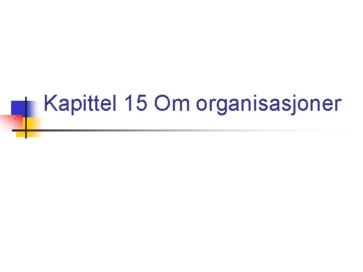 Kapittel 15 Om organisasjoner 