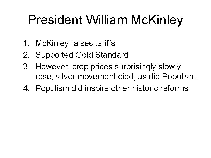 President William Mc. Kinley 1. Mc. Kinley raises tariffs 2. Supported Gold Standard 3.