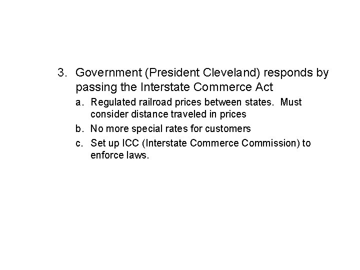 3. Government (President Cleveland) responds by passing the Interstate Commerce Act a. Regulated railroad