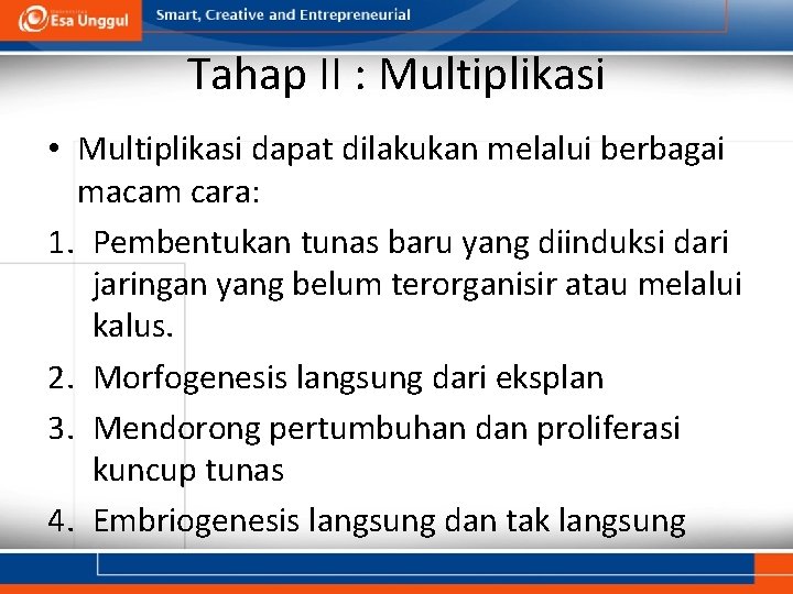 Tahap II : Multiplikasi • Multiplikasi dapat dilakukan melalui berbagai macam cara: 1. Pembentukan