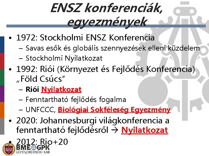 ENSZ konferenciák, egyezmények • 1972: Stockholmi ENSZ Konferencia – Savas esők és globális szennyezések