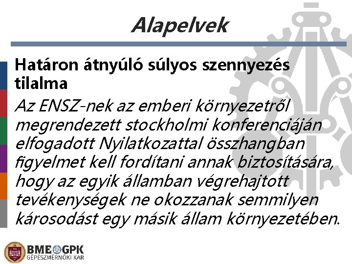 Alapelvek Határon átnyúló súlyos szennyezés tilalma Az ENSZ-nek az emberi környezetről megrendezett stockholmi konferenciáján