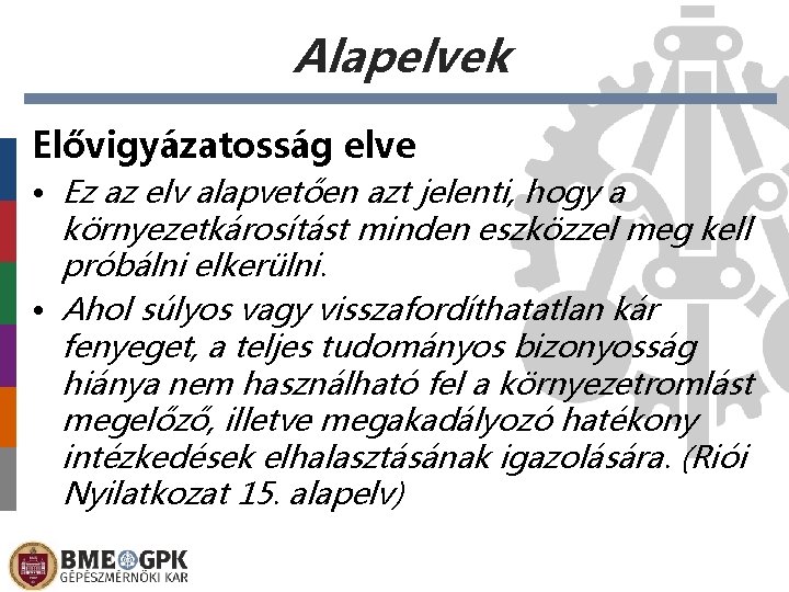 Alapelvek Elővigyázatosság elve • Ez az elv alapvetően azt jelenti, hogy a környezetkárosítást minden