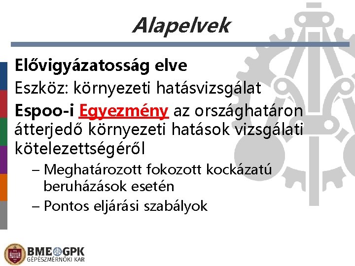 Alapelvek Elővigyázatosság elve Eszköz: környezeti hatásvizsgálat Espoo-i Egyezmény az országhatáron átterjedő környezeti hatások vizsgálati