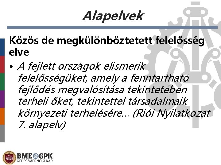 Alapelvek Közös de megkülönböztetett felelősség elve • A fejlett országok elismerik felelősségüket, amely a