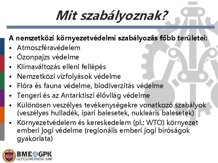 Mit szabályoznak? A nemzetközi környezetvédelmi szabályozás főbb területei: • Atmoszféravédelem • Ózonpajzs védelme •