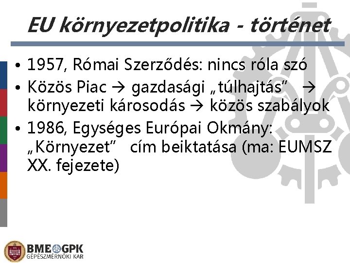 EU környezetpolitika - történet • 1957, Római Szerződés: nincs róla szó • Közös Piac