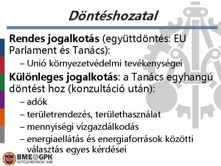 Döntéshozatal Rendes jogalkotás (együttdöntés: EU Parlament és Tanács): – Unió környezetvédelmi tevékenységei Különleges jogalkotás: