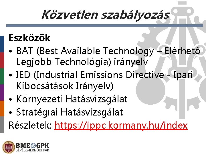Közvetlen szabályozás Eszközök • BAT (Best Available Technology – Elérhető Legjobb Technológia) irányelv •