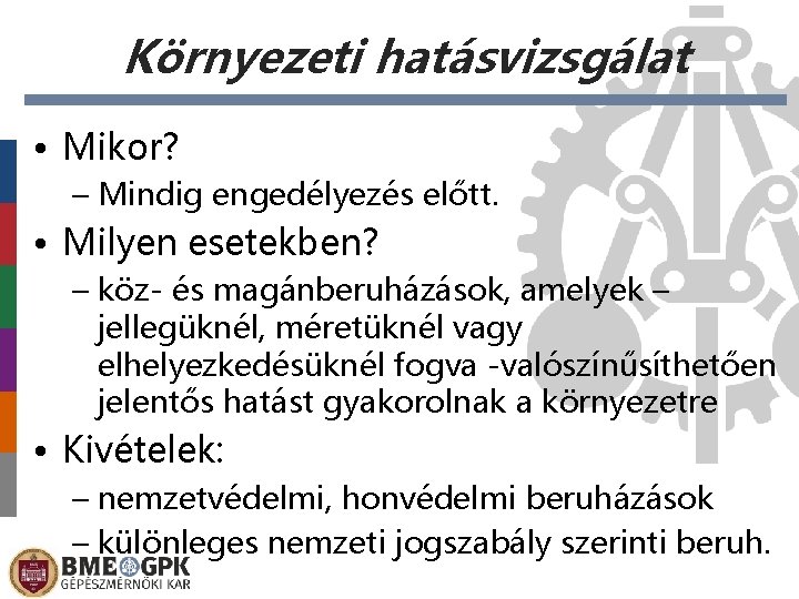 Környezeti hatásvizsgálat • Mikor? – Mindig engedélyezés előtt. • Milyen esetekben? – köz- és