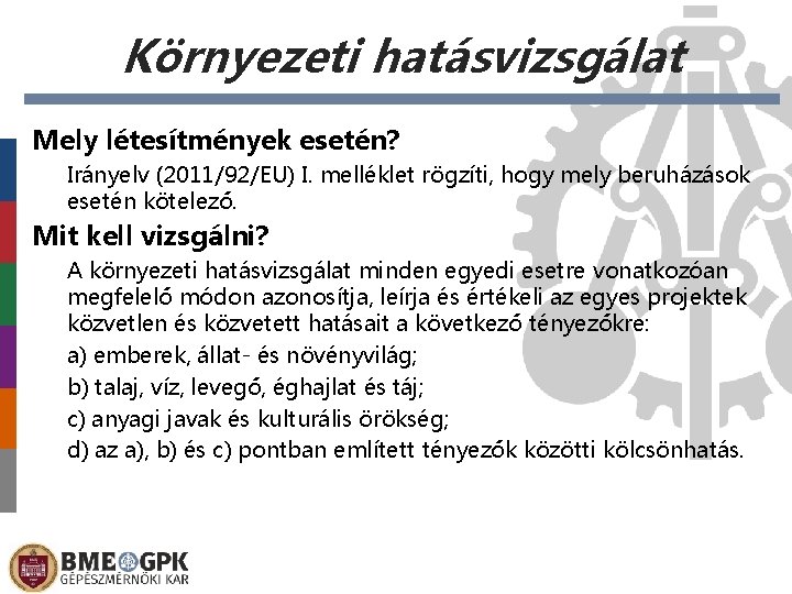 Környezeti hatásvizsgálat Mely létesítmények esetén? Irányelv (2011/92/EU) I. melléklet rögzíti, hogy mely beruházások esetén