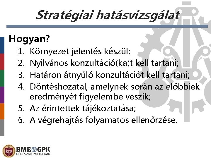 Stratégiai hatásvizsgálat Hogyan? 1. 2. 3. 4. Környezet jelentés készül; Nyilvános konzultáció(ka)t kell tartani;