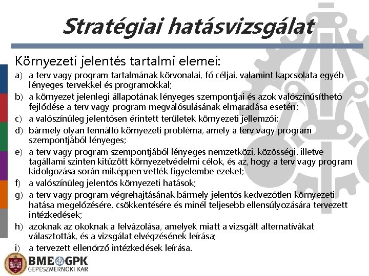 Stratégiai hatásvizsgálat Környezeti jelentés tartalmi elemei: a) a terv vagy program tartalmának körvonalai, fő